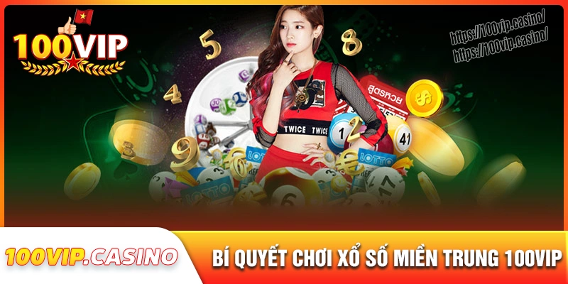 Bí quyết cá độ xổ số miền trung thắng lớn