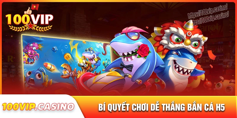 Bí quyết chơi bắn cá h5 hiệu quả dành cho tay mơ