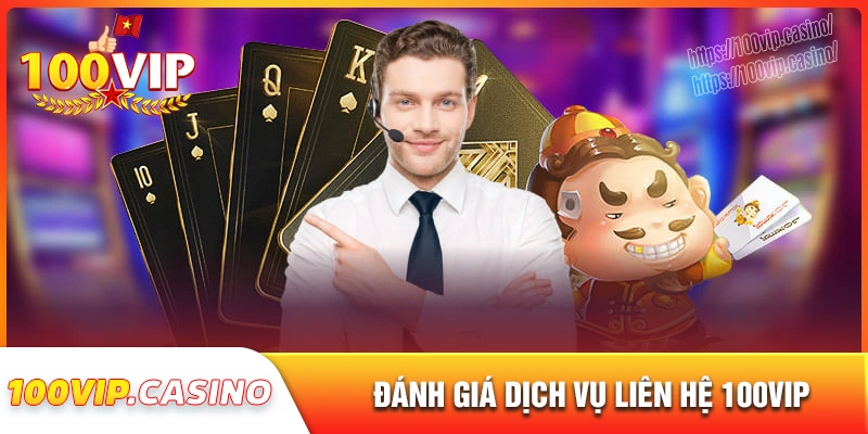 Đánh giá chi tiết về dịch vụ liên hệ 100vip nhà cái