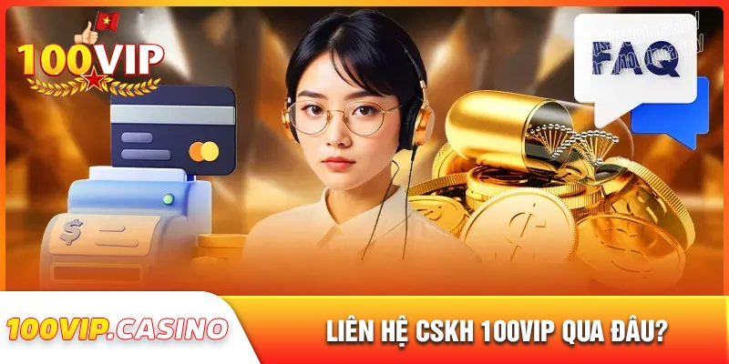 Liên hệ bộ phận cskh 100vip qua đâu