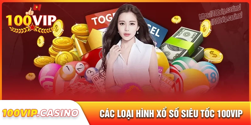 Một số loại hình xổ số siêu tốc cực hấp dẫn tại 100vip