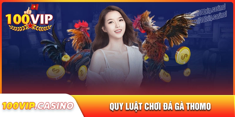 Nắm rõ luật chơi chủ chốt trong đá gà thomo