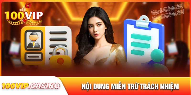 Nội dung chính sách miễn trách nhiệm 100vip nên biết