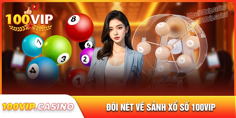 Thông tin chung về sảnh xổ số 100vip