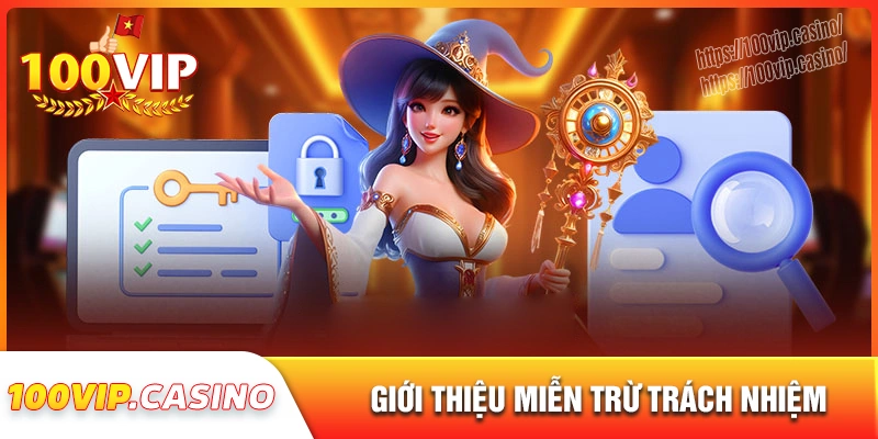 Tổng quan về chính sách miễn trách nhiệm tại 100vip