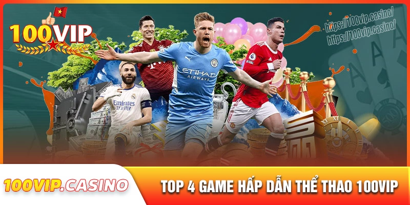 Top 4 bộ môn cá độ hot nhất tại thể thao 100vip